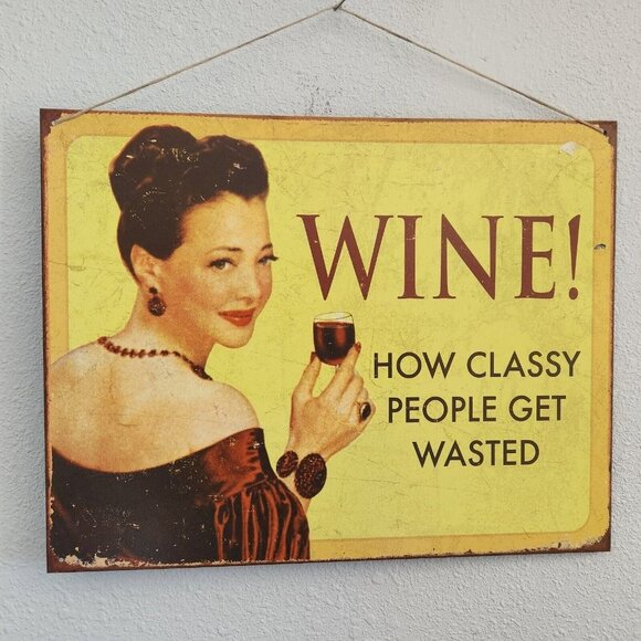 Metal Wine Signs says "Wine !   How Classy People Get Wasted "  16" x 12 1/2" - Picture 4 of 4